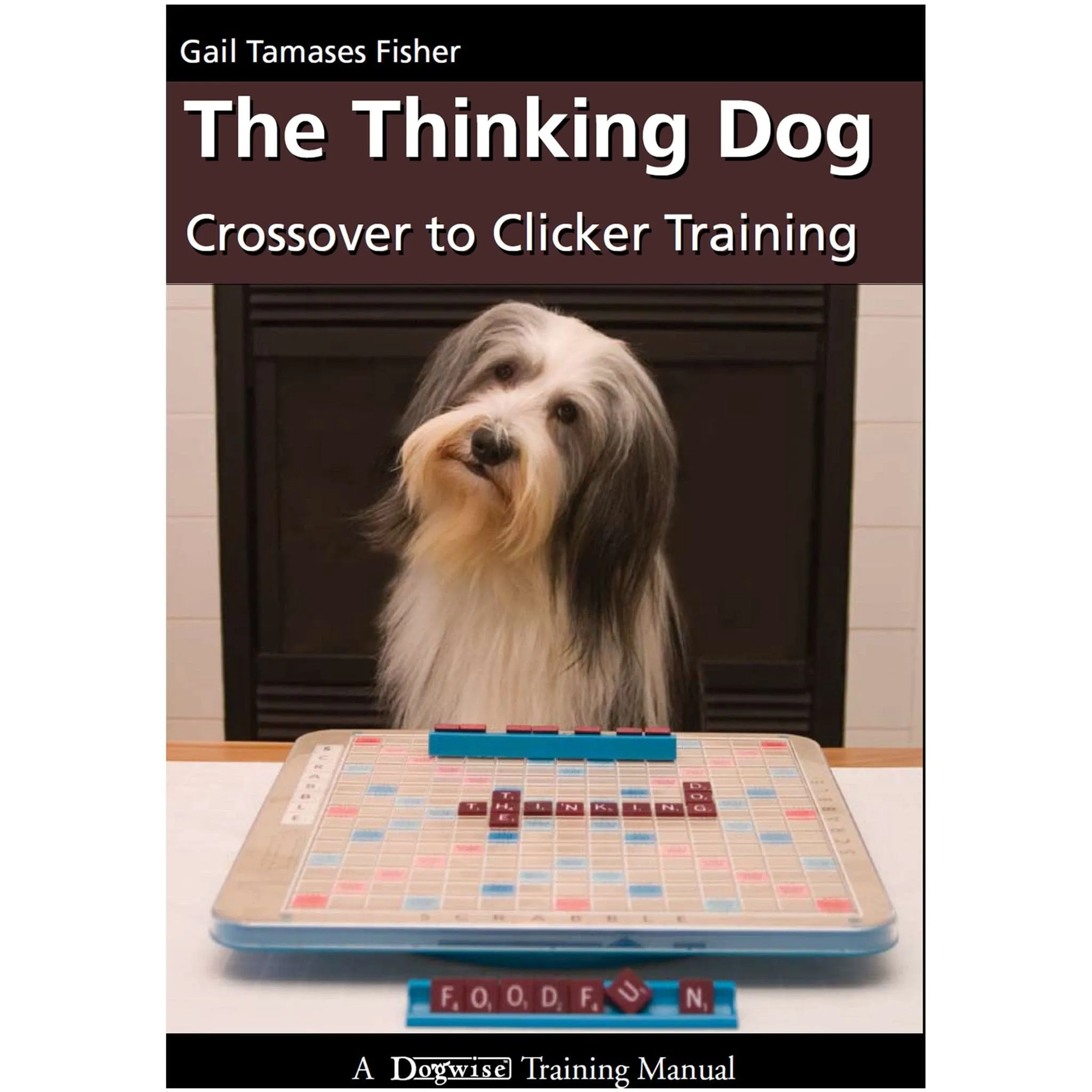E-BOOK The Thinking Dog: Crossover to Clicker Training by Gail Tamases Fisher