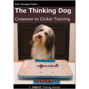 E-BOOK The Thinking Dog: Crossover to Clicker Training by Gail Tamases Fisher